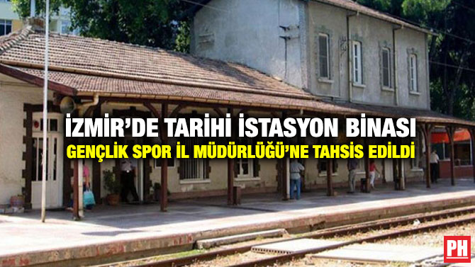 İzmir’de Tarihi İstasyon Binası Gençlik Spor İl Müdürlüğü’ne Tahsis Edildi