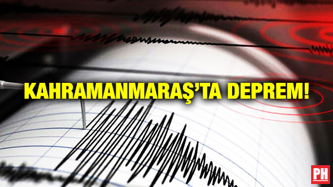 Kahramanmaraş’ta Deprem!