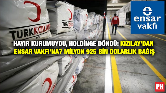Hayır Kurumuydu, Holdinge Döndü: Kızılay’dan Ensar Vakfı’na 7 Milyon 925 Bin Dolarlık Bağış