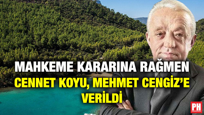 Mahkeme Kararına Rağmen Cennet Koyu, Mehmet Cengiz’e Verildi