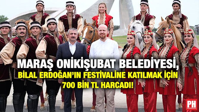 Maraş Onikişubat Belediyesi, Bilal Erdoğan’ın Festivaline Katılmak İçin 700 Bin TL Harcadı!