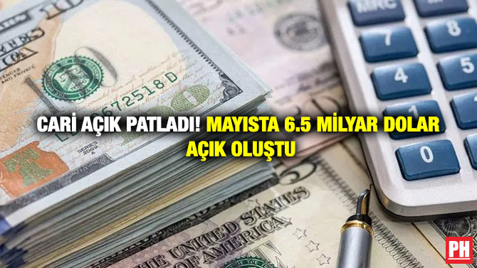 Cari Açık patladı! Mayısta 6.5 Milyar Dolar  Açık Oluştu