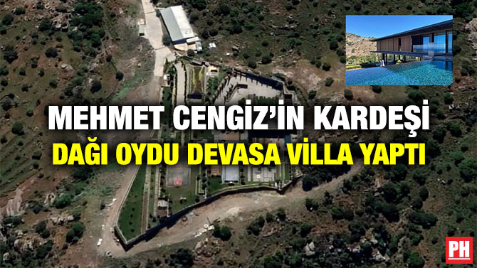 Mehmet Cengiz’in Kardeşi Dağı Oydu Devasa Villa Yaptı