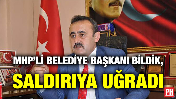 MHP’li Belediye Başkanı Bildik, Saldırıya Uğradı