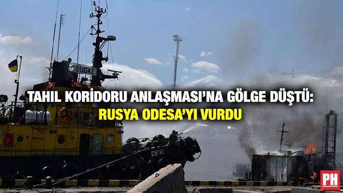 Tahıl Koridoru Anlaşması’na Gölge Düştü: Rusya Odesa’yı Vurdu
