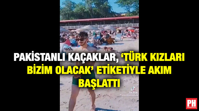 Pakistanlı Kaçaklar ‘Türk Kızları Bizim Olacak’ Etiketiyle Akım Başlattı