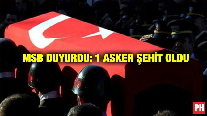 MSB Duyurdu: 1 Asker Şehit Oldu