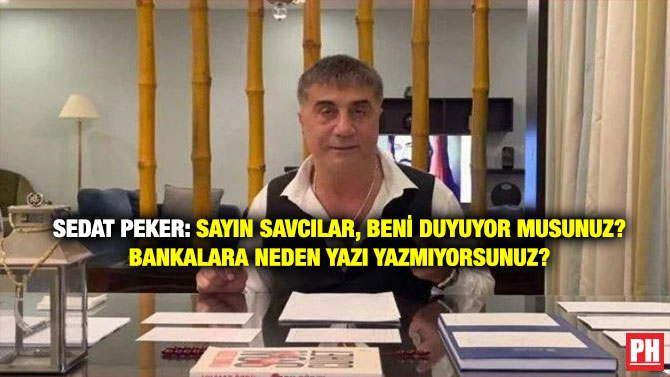 Sedat Peker: Sayın Savcılar, Beni Duyuyor Musunuz? Bankalara Neden Yazı  Yazmıyorsunuz?