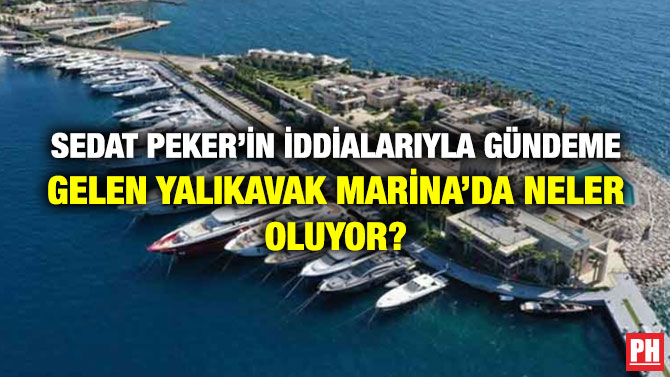 Sedat Peker’in İddialarıyla Gündeme Gelen Yalıkavak Marina’da Neler Oluyor?