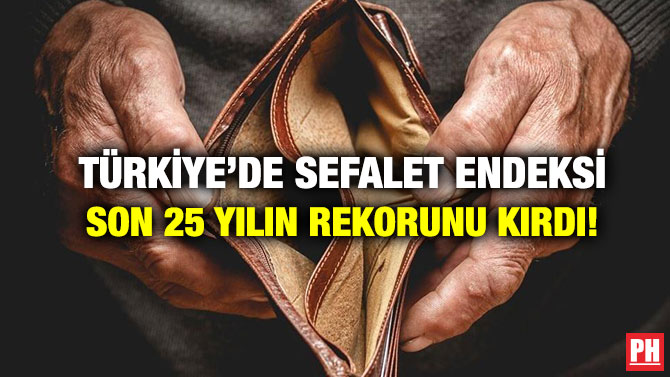 Türkiye’de Sefalet Endeksi Son 25 Yılın Rekorunu Kırdı!