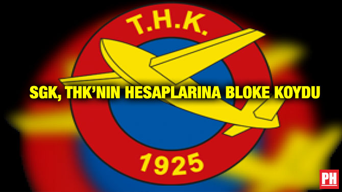 SGK, THK’nın Hesaplarına Bloke Koydu