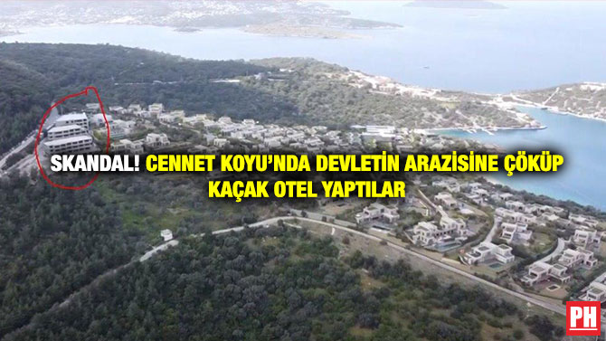 Skandal! Cennet Koyu’nda Devletin Arazisine Çöküp Kaçak Otel Yaptılar