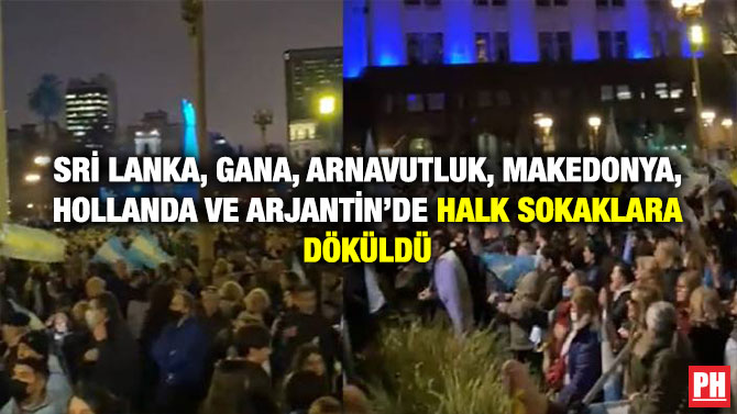 Sri Lanka, Gana, Arnavutluk, Makedonya, Hollanda ve Arjantin’de Halk Sokaklara Döküldü
