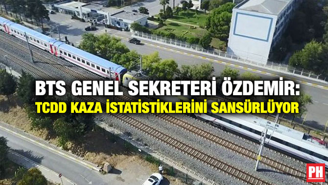 BTS Genel Sekreteri Özdemir: TCDD Kaza İstatistiklerini Sansürlüyor