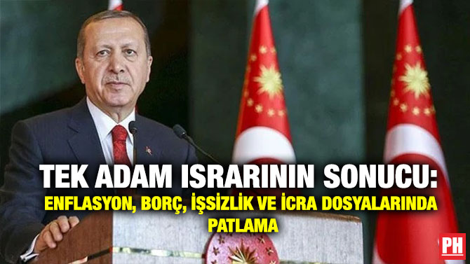 Tek Adam Israrının Sonucu: Enflasyon, Borç, İşsizlik ve İcra Dosyalarında Patlama