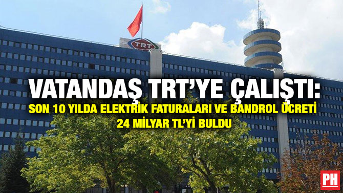 Vatandaş TRT’ye Çalıştı : Son 10 Yılda  Elektrik Faturaları ve Bandrol Ücreti 24 Milyar TL’yi Buldu
