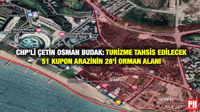 CHP’li Çetin Osman Budak: Turizme Tahsis Edilecek 51 Kupon Arazinin 28’i Orman Alanı