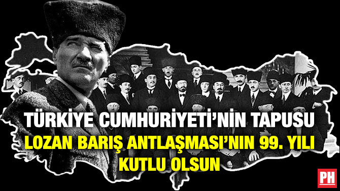 Türkiye Cumhuriyeti’nin Tapusu Lozan Barış Antlaşması’nın 99. Yılı Kutlu Olsun