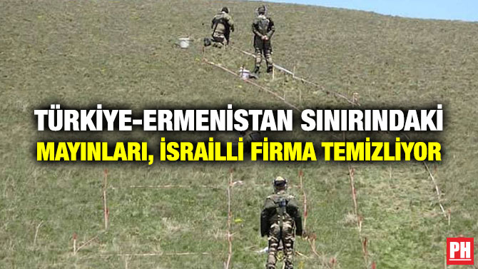 Türkiye-Ermenistan Sınırındaki Mayınları, İsrailli Firma Temizliyor