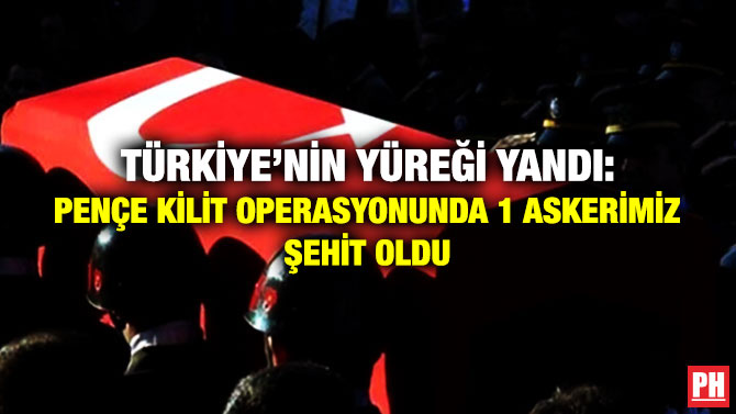 Türkiye’nin Yüreği Yandı! Pençe-Kilit Operasyonunda 1 Askerimiz Şehit Oldu