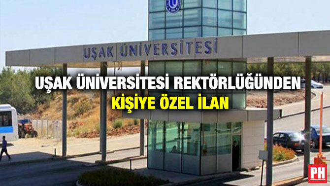Uşak Üniversitesi Rektörlüğünden Kişiye Özel İlan