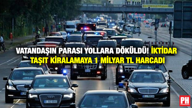 Vatandaşın Parası Yollara Döküldü! İktidar Taşıt Kiralamaya 1 Milyar TL Harcadı