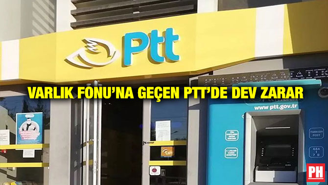 Varlık Fonu’na Geçen PTT’de Dev Zarar