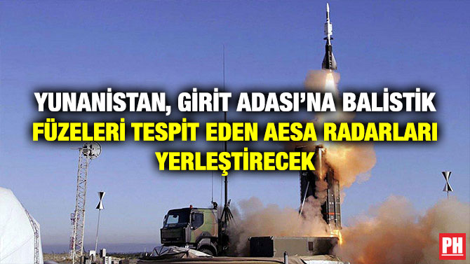 Yunanistan, Girit Adası’na Balistik Füzeleri Tespit Eden AESA Radarları Yerleştirecek