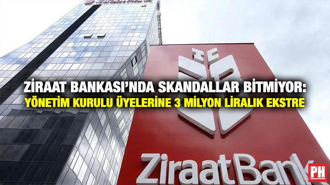 Ziraat Bankası’nda Skandallar Bitmiyor: Yönetim Kurulu Üyelerine 3 Milyon Liralık Ekstre
