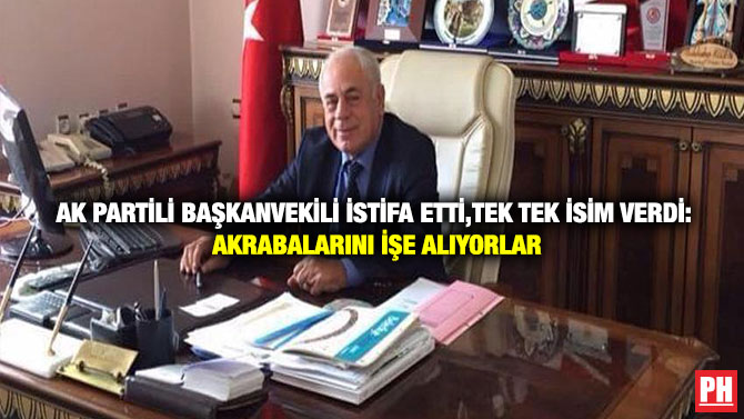 AK Partili Başkanvekili İstifa Etti, Tek tek isim verdi: Akrabalarını İşe Alıyorlar