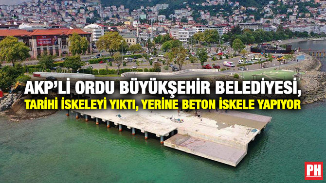 AKP’li Ordu Büyükşehir Belediyesi, Tarihi İskeleyi Yıktı, Yerine Beton İskele Yapıyor