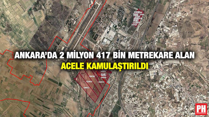 Ankara’da 2 Milyon 417 Bin Metrekare Alan Acele Kamulaştırıldı