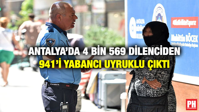 Antalya’da 4 Bin 569 Dilenciden 941’i Yabancı Uyruklu Çıktı