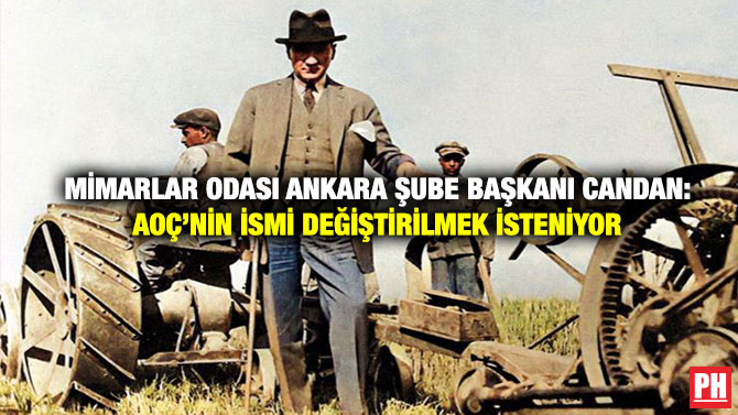 Mimarlar Odası Ankara Şube Başkanı Candan: AOÇ’nin İsmi Değiştirilmek İsteniyor