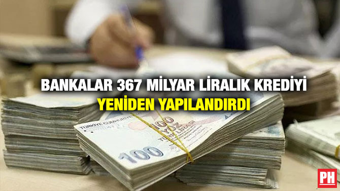 Bankalar 367 Milyar Liralık Krediyi Yeniden Yapılandırdı