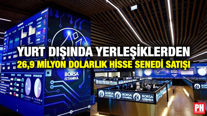 Yurt Dışında Yerleşiklerden 26,9 Milyon Dolarlık Hisse Senedi Satışı