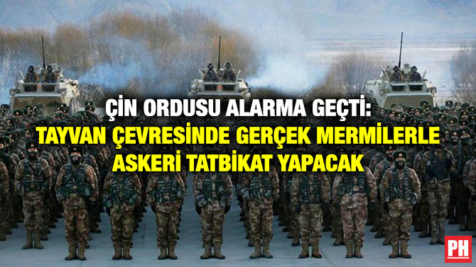 Çin Ordusu Alarma Geçti: Tayvan Çevresinde Gerçek Mermilerle Askeri Tatbikat Yapacak