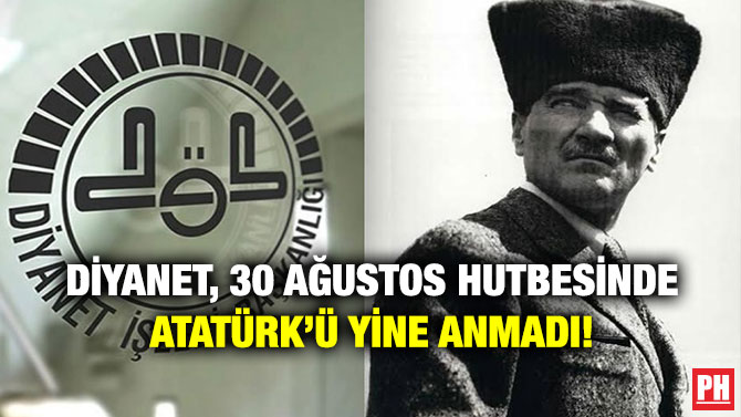 Diyanet, 30 Ağustos Hutbesinde Atatürk’ü Yine Anmadı!