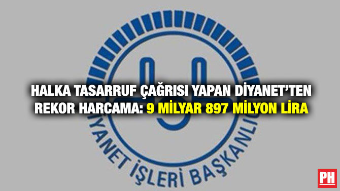 Halka Tasarruf Çağrısı Yapan Diyanet’ten Rekor Harcama: 9 Milyar 897 Milyon Lira