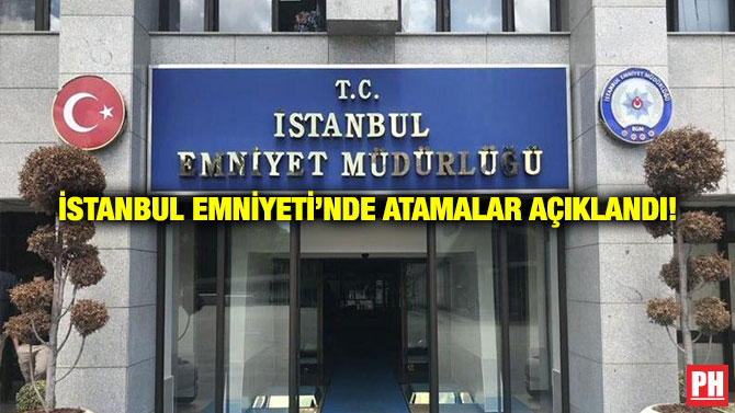 İstanbul Emniyeti’nde Atamalar Açıklandı!