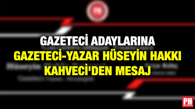 Fikri Hür, Vicdanı Hür Gazeteci Adaylarına Gazeteci-Yazar, Stratejist Hüseyin Hakkı Kahveci’den Mesaj