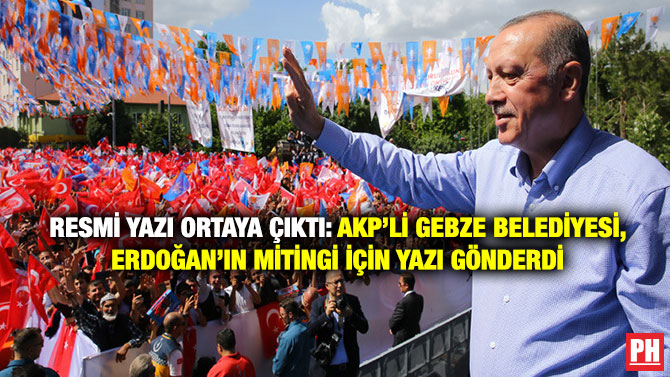 Resmi Yazı Ortaya Çıktı: AKP’li Gebze Belediyesi, Erdoğan’ın Mitingi İçin Yazı Gönderdi