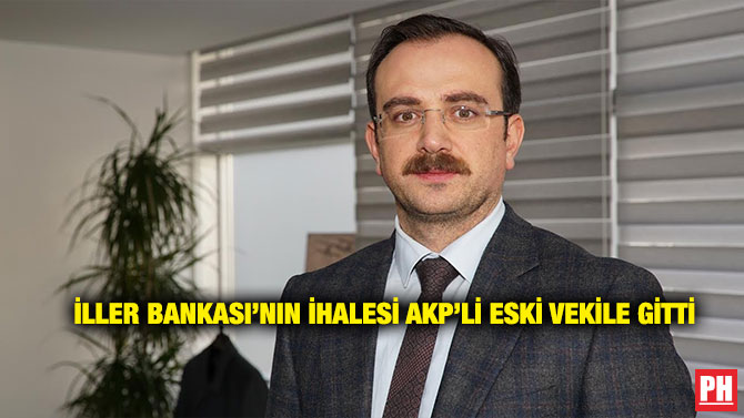 İller Bankası’nın İhalesi AKP’li Eski Vekile Gitti