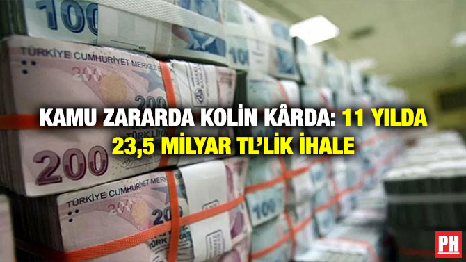 Kamu Zararda Kolin Kârda: 11 Yılda 23,5 Milyar TL’lik İhale