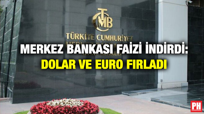 Merkez Bankası Faizi İndirdi: Dolar ve Euro Fırladı