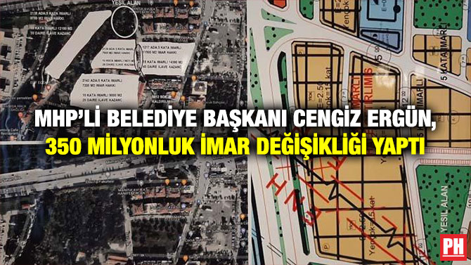 MHP’li Belediye Başkanı Cengiz Ergün, 350 Milyonluk İmar Değişikliği Yaptı