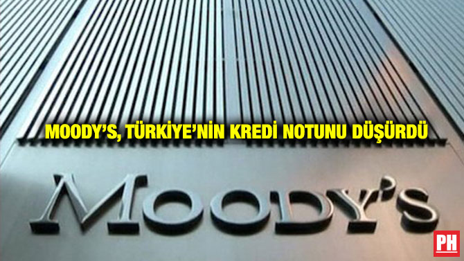 Moody’s, Türkiye’nin Kredi Notunu Düşürdü