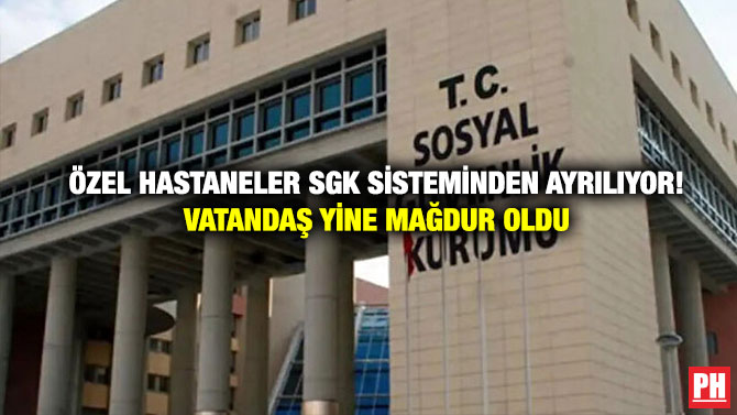 Özel Hastaneler SGK Sisteminden Ayrılıyor! Vatandaş Yine Mağdur Oldu