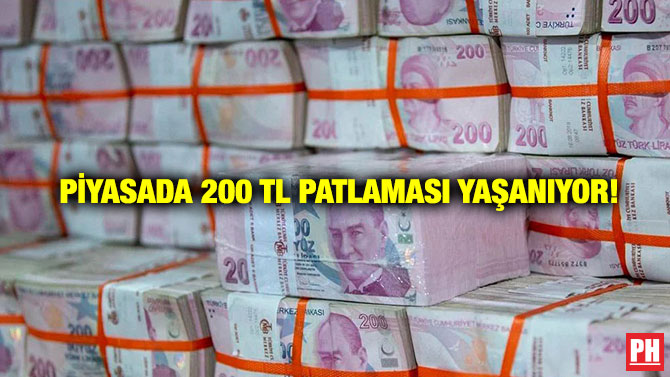 Piyasada 200 TL Patlaması Yaşanıyor!