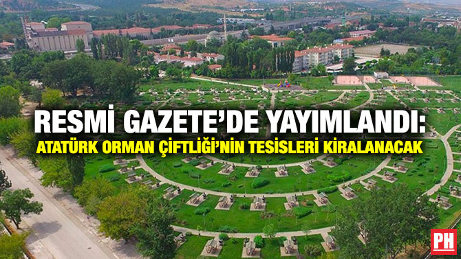 Resmi Gazete’de Yayımlandı: Atatürk Orman Çiftliği’nin Tesisleri Kiralanacak